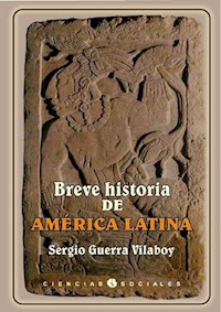 Breve historia de América Latina - Sergio Guerra Vilaboy - ebook