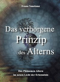Das verborgene Prinzip des Alterns - Ivana Smetana - ebook