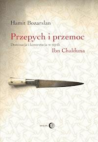 Przepych i przemoc. Dominacja i kontestacja w myśli Ibn Chalduna - Hamit Bozarslan - ebook
