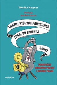 Ludzie, których powinieneś znać, bo zmienili świat. Dwadzieścia wybitnych postaci z historii Polski - Monika Kassner - książka