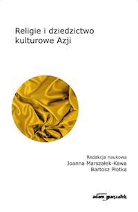 Religie i dziedzictwo kulturowe Azji - Marszałek-Kawa Joanna, Płotka Bartosz - książka