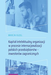 Kapitał intelektualny organizacji w procesie internacjonalizacji polskich przedsiębiorstw - inwestorów zagranicznych - Kuzel Marcin - książka