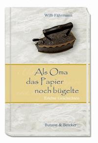 Als Oma das Papier noch bügelte - Willi Fährmann - ebook