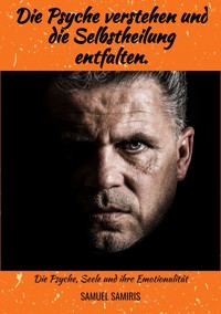 Die Psyche verstehen und die Selbstheilung entfalten. - Samuel Samiris - ebook