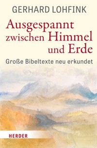Ausgespannt zwischen Himmel und Erde - Gerhard Lohfink - ebook