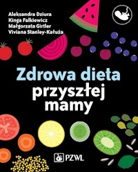 Zdrowa dieta przyszłej mamy - Dziura Aleksandra, Girtler Małgorzata, Falkiewicz Kinga, Cieślak-Kałuża Viviana - książka