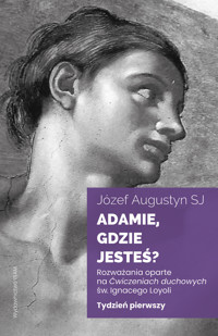 Adamie, gdzie jesteś? Tydzień pierwszy. Rozważania oparte na Ćwiczeniach duchowych św. Ignacego Loyoli - Józef Augustyn SJ - książka