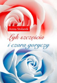 Łyk szczęścia i czara goryczy - Stolarek Anna - książka