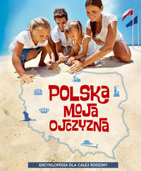 Polska moja ojczyzna Encyklopedia dla całej rodziny -  - książka