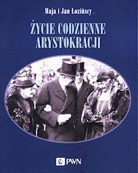 Życie codzienne arystokracji - Łozińska Maja, Łoziński Jan - książka