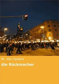 die Rückmacher - W. von Canaris - ebook