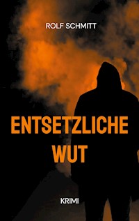 Entsetzliche Wut - Rolf Schmitt - ebook