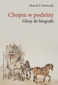 Chopin w podróży. Glosy do biografii - Henryk F. Nowaczyk - ebook