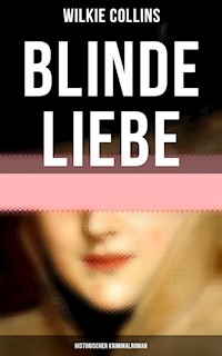 Blinde Liebe: Historischer Kriminalroman - Collins Wilkie - ebook