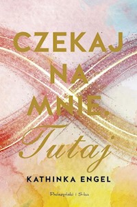 Czekaj na mnie Tutaj - Engel Kathinka - książka