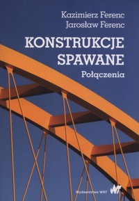 Konstrukcje spawane Połączenia - Ferenc Kazimierz, Ferenc Jarosław - książka
