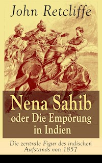 Nena Sahib oder Die Empörung in Indien - Die zentrale Figur des indischen Aufstands von 1857 - John Retcliffe - ebook