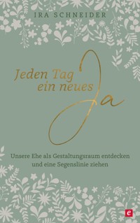 Jeden Tag ein neues Ja - Ira Schneider - ebook
