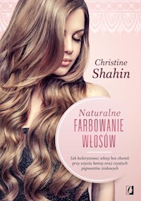 Naturalne farbowanie włosów - Shahin Christine - książka