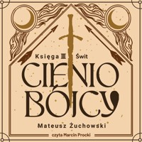 Cieniobójcy. Cieniobójcy. Księga III. Świt. Księga III. Świt - Żuchowski Mateusz - audiobook