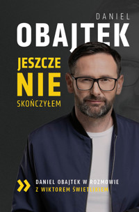 Jeszcze nie skończyłem. Daniel Obajtek w rozmowie z Wiktorem Świetlikiem - Obajtek Daniel - ebook