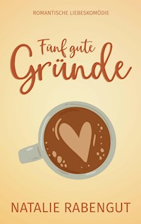 Fünf gute Gründe - Natalie Rabengut - ebook