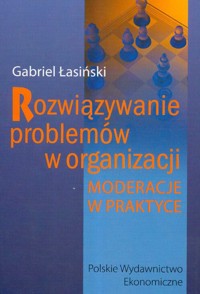 Rozwiązywanie problemów w organizacji - Łasiński Gabriel - książka