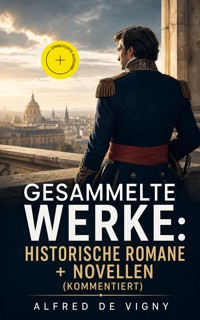 Gesammelte Werke: Historische Romane + Novellen (Kommentiert) - Alfred de Vigny - ebook