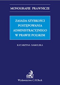 Zasada szybkości postępowania administracyjnego w prawie polskim - Katarzyna Samulska - książka