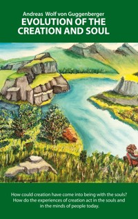 Evolution of the Creation and Soul - Andreas Wolf von Guggenberger - ebook
