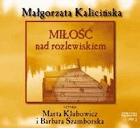 Rozlewisko. Miłość nad rozlewiskiem - Małgorzata Kalicińska,  - ebook + audiobook + książka