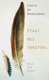 Ptaki bez skrzydeł - Louis De Bernieres - ebook + książka