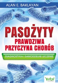 Pasożyty - prawdziwa przyczyna chorób - Alan E. Baklayan - książka