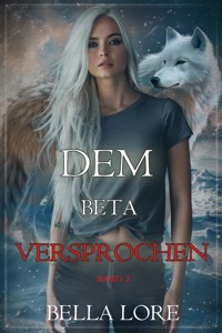 Dem Beta versprochen: Band 2 - Bella Lore - ebook
