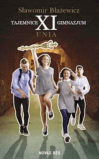 Tajemnice XI gimnazjum. Unia - Sławomir Błażewicz - ebook