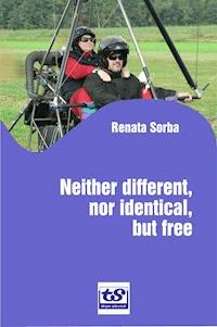 Neither Different, nor Identical, but Free - Renata Sorba - ebook