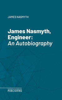 James Nasmyth, Engineer - James Nasmyth - ebook
