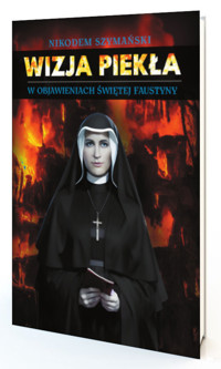 Wizja piekła w objawieniach św. Faustyny - Szymański Nikodem - książka