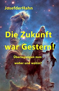 Die Zukunft war Gestern! - Josef Hahn - ebook