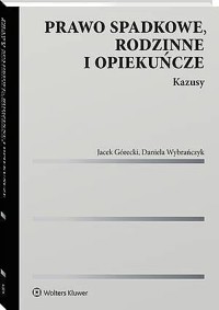 Prawo spadkowe, rodzinne i opiekuńcze. Kazusy - Daniela Wybrańczyk, Jacek Górecki - książka