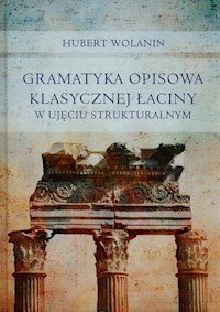 Gramatyka opisowa klasycznej łaciny w ujęciu strukturalnym - Wolanin Hubert - książka