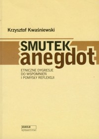 Smutek anegdot - Krzysztof Kwaśniewski - książka
