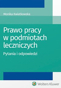 Prawo pracy w podmiotach leczniczych - Monika Kwiatkowska - książka