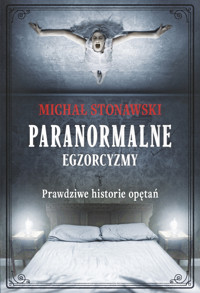 Paranormalne. Egzorcyzmy. Prawdziwe historie opętań - Michał Stonawski - ebook + książka