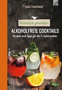 Natürlich genießen: Alkoholfreie Cocktails - Sara Thaiphakdi - ebook