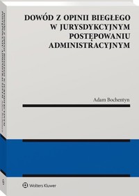Dowód z opinii biegłego w jurysdykcyjnym postępowaniu administracyjnym - Bochentyn Adam - książka