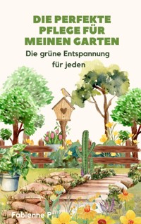 Die perfekte Pflege für meinen Garten - Fabienne P. - ebook