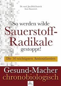 So werden wilde Sauerstoff-Radikale gestoppt! - Imre Kusztrich - ebook