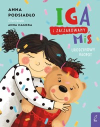 Iga i zaczarowany miś Urodzinowy kłopot - Podsiadło Anna - książka