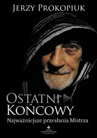 Ostatni końcowy. Najważniejsze przesłania Mistrza - Jerzy Prokopiuk - ebook